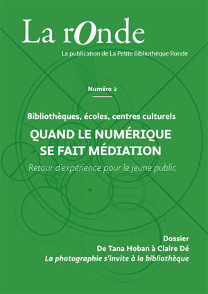 La Ronde : la publication de la Petite Bibliothèque Ronde. n° 2, Quand le numérique se fait médiation : bibliothèques, écoles, centres culturels : retour d'expérience pour le jeune public