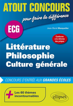 Littérature, philosophie, culture générale : prépas ECG, sciences po, IEP : concours d'entrée aux grandes écoles