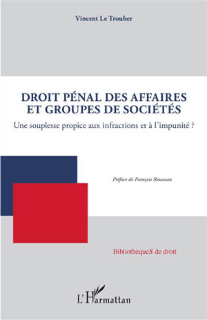 Droit pénal des affaires et groupes de sociétés : une souplesse propice aux infractions et à l'impunité ?