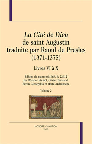 La cité de Dieu de saint Augustin traduite par Raoul de Presles (1371-1375) : édition du manuscrit BnF, fr. 22.912. Volume 2, Livres VI à X