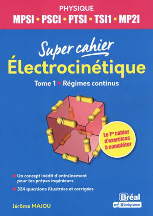 Electrocinétique : MPSI, PSCI, PTSI, TSI1, MP2I. Volume 1, Régimes continus