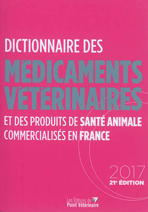 Dictionnaire des médicaments vétérinaires et des produits de santé animale commercialisés en France
