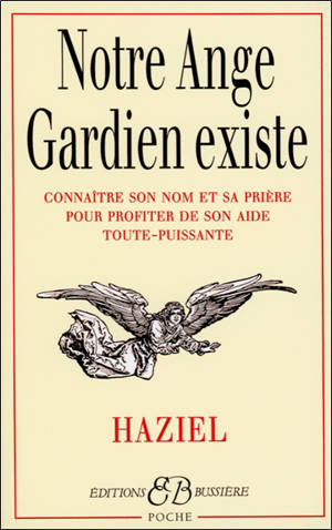 Notre ange gardien existe : connaître son nom et sa prière pour bénéficier de son aide toute-puissante (amour, santé, argent, travail, intelligence, sagesse)