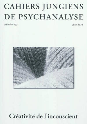 Cahiers jungiens de psychanalyse. n° 135, Créativité de l'inconscient