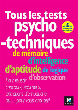 Tous les tests psychotechniques : de mémoire, d'intelligence, d'aptitude, de logique, d'observation