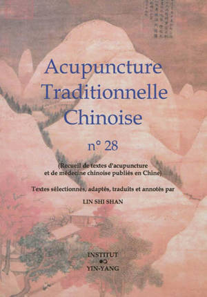 Acupuncture traditionnelle chinoise : recueil de textes d'acupuncture et de médecine chinoise publiés en Chine. Volume 28