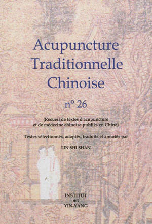 Acupuncture traditionnelle chinoise : recueil de textes d'acupuncture et de médecine chinoise publiés en Chine. Volume 26