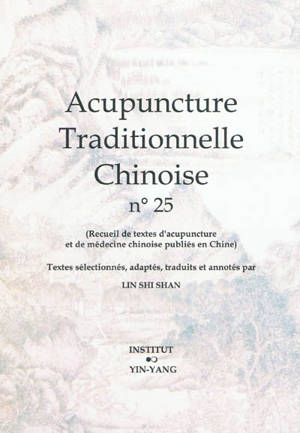 Acupuncture traditionnelle chinoise : recueil de textes d'acupuncture et de médecine chinoise publiés en Chine. Volume 25