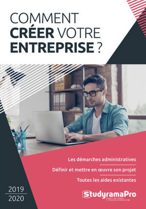 Comment créer votre entreprise ? : 2019-2020