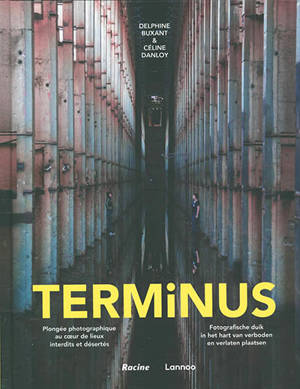 Terminus : plongée photographique au coeur de lieux interdits et désertés. Terminus : fotografische duik in het hart van verboden en verlaten plaatsen