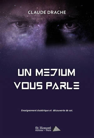 Un médium vous parle : enseignement ésotérique et découverte de soi
