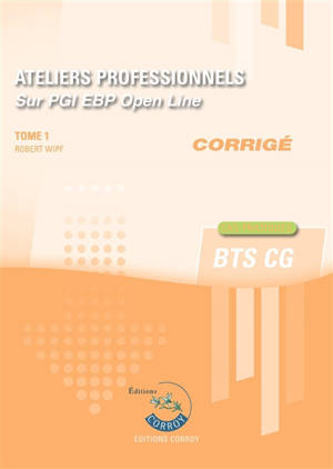 Ateliers professionnels sur PGI EBP Open Line : BTS CG : cas pratiques, corrigé. Volume 1