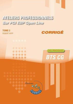 Ateliers professionnels sur PGI EBP Open Line : BTS CG : cas pratiques, corrigé. Volume 2