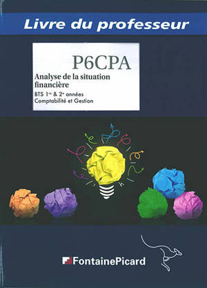 Analyse de la situation financière, BTS 1re & 2e années comptabilité et gestion : processus 6 : livre du professeur