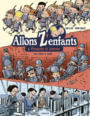 Allons z'enfants. Volume 1, François & Josette : de 1870 à 1918