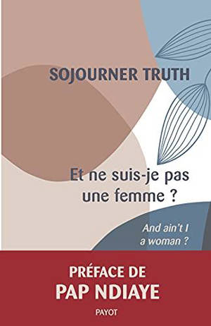 Et ne suis-je pas une femme ? = And ain't I a woman?