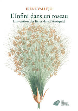 L'infini dans un roseau : l'invention des livres dans l'Antiquité