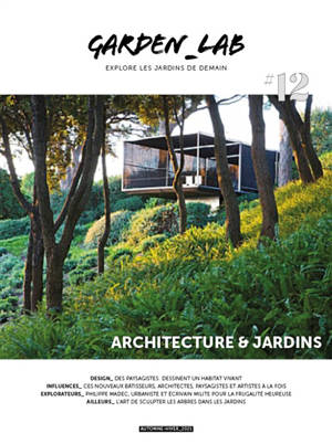 Garden_Lab : explore les jardins de demain. n° 12, Architecture & jardins