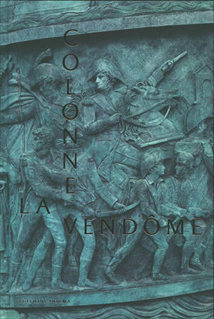 La colonne Vendôme : la grande armée de bronze