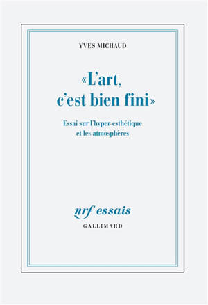 L'art, c'est bien fini : essai sur l'hyper-esthétique et les atmosphères
