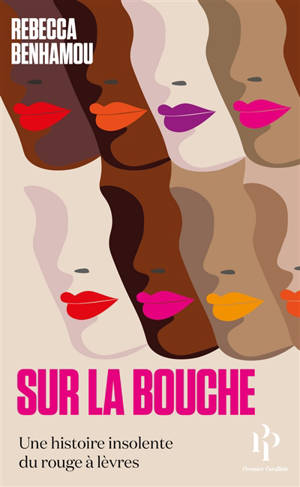Sur la bouche : une histoire insolente du rouge à lèvres
