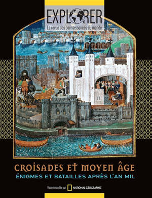 Explorer : la revue des connaissances du monde, Croisades & Moyen Age : énigmes et batailles après l'an mil
