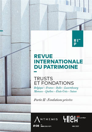 Revue internationale du patrimoine, n° 8. Trusts et fondations, partie II : fondations privées : Belgique, France, Italie, Luxembourg, Monaco, Québec, Etats-Unis, Suisse