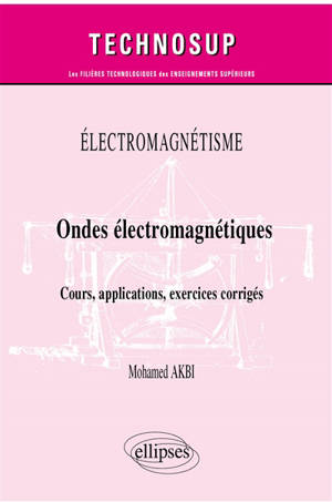 Electromagnétisme : ondes électromagnétiques : cours, applications, exercices corrigés