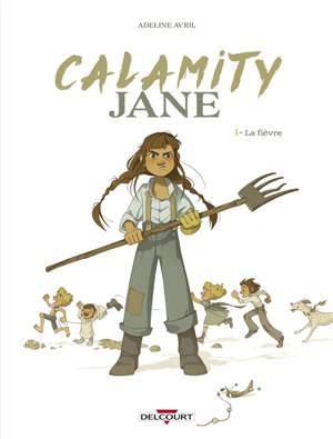Calamity Jane. Volume 1, La fièvre