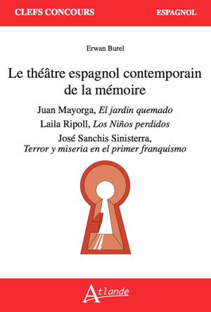 Le théâtre espagnol contemporain de la mémoire : Juan Mayorga, El jardin quemado ; Laila Ripoll, Les ninos perdidos ; Sanchis Sinisterra, Terror y miseria en el primer franquismo