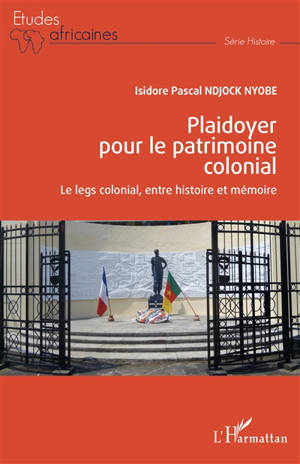 Plaidoyer pour le patrimoine colonial : le legs colonial, entre histoire et mémoire