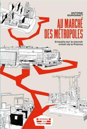 Au marché des métropoles : enquête sur le pouvoir urbain de la finance