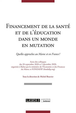 Financement de la santé et de l'éducation dans un monde en mutation : quelles approches au Maroc et en France ? : actes des colloques des 26 septembre et 5 décembre 2020, organisés à Rabat