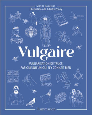 Vulgaire : vulgarisation de trucs par quelqu'un qui n'y connaît rien