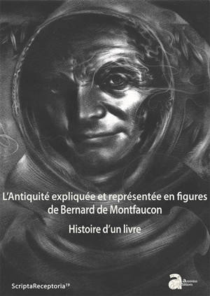 L'Antiquité expliquée et représentée en figures de Bernard de Montfaucon : histoire d'un livre