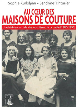 Au coeur des maisons de couture : une histoire sociale des ouvrières de la mode (1880-1950)