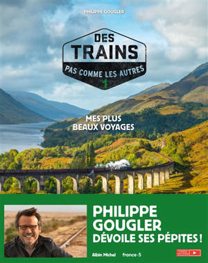 Des trains pas comme les autres : mes plus beaux voyages. Volume 1