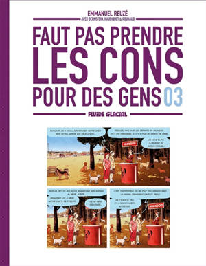 Faut pas prendre les cons pour des gens. Volume 3