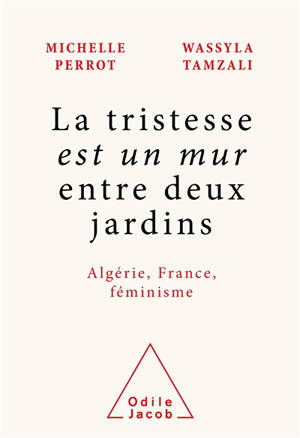 La tristesse est un mur entre deux jardins : Algérie, France, féminisme