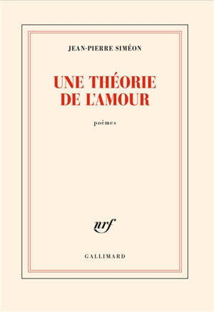 Une théorie de l'amour : poèmes
