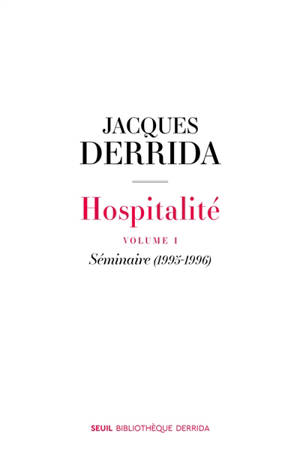 Hospitalité. Volume 1, Séminaire (1995-1996)