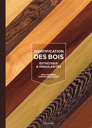 Identification des bois : esthétique & singularités = Wood identification : aesthetics & specific characteristics