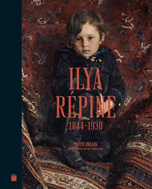 Ilya Répine, 1844-1930 : peindre l'âme russe : exposition, Paris, Petit Palais, du 5 octobre 2021 au 23 janvier 2022
