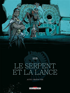 Le serpent et la lance. Volume 2, Maison-Vide