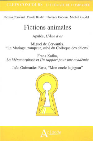 Fictions animales : Apulée, L'âne d'or ; Miguel de Cervantès, Le mariage trompeur, suivi du Colloque des chiens ; Franz Kafka, La métamorphose et Un rapport pour une académie ; Joao Guimaraes Rosa, Mon oncle le jaguar