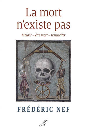 La mort n'existe pas : mourir, être mort, ressusciter