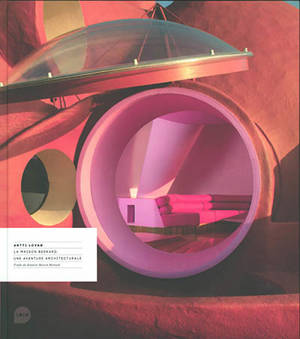 Antti Lovag : la maison Bernard, une aventure architecturale : fonds de dotation maison Bernard