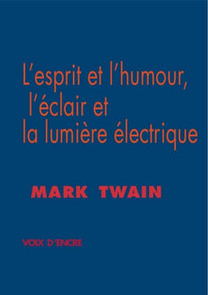 L'esprit et l'humour, l'éclair et la lumière électrique. L'art littéraire selon Mark Twain