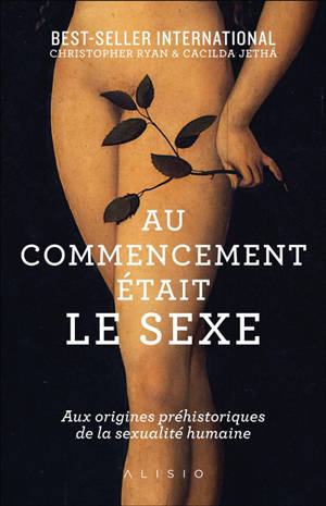 Au commencement était le sexe : aux origines préhistoriques de la sexualité moderne