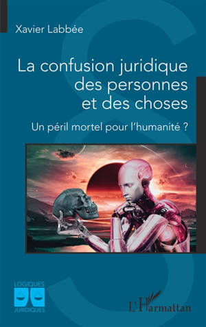 La confusion juridique des personnes et des choses : un péril mortel pour l'humanité ?